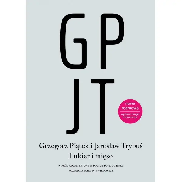 Lukier i mięso. Wokół architektury w Polsce po 1989 roku - GRZEGORZ PIĄTEK, JAROSŁAW TRYBUŚ
