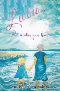 Lulu...Re-member your heart - Susan White Nuala