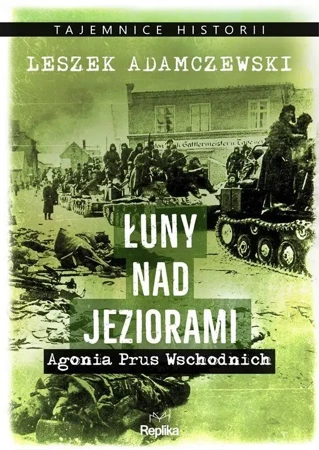 Łuny nad jeziorami. Agonia Prus Wschodnich - Leszek Adamczewski, Joanna Pawłowska