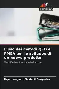 L'uso dei metodi QFD e FMEA per lo sviluppo di un nuovo prodotto - Augusto Saviotti Cerqueira Uryan