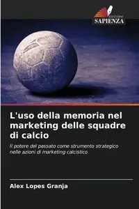 L'uso della memoria nel marketing delle squadre di calcio - Alex Lopes Granja