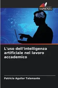 L'uso dell'intelligenza artificiale nel lavoro accademico - Patricia Aguilar Talamante