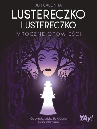 Lustereczko, lustereczko. Mroczne opowieści w. kol - Jen Calonita