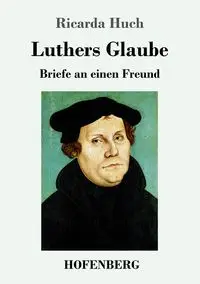 Luthers Glaube - Ricarda Huch