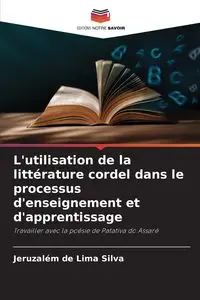 L'utilisation de la littérature cordel dans le processus d'enseignement et d'apprentissage - Silva Jeruzalém de Lima