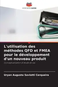 L'utilisation des méthodes QFD et FMEA pour le développement d'un nouveau produit - Augusto Saviotti Cerqueira Uryan