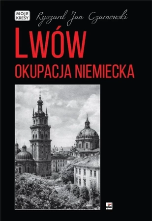 Lwów. Okupacja niemiecka - Ryszard Jan Czarnowski