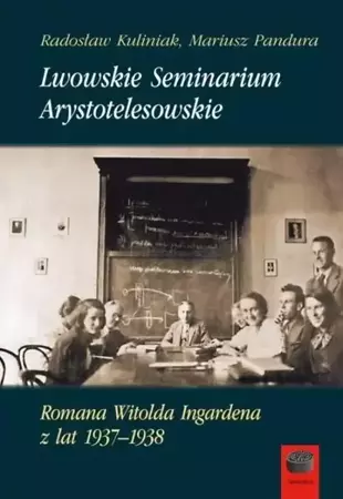 Lwowskie Seminarium Arystotelesowskie... - Radosław Kuliniak, Mariusz Pandura