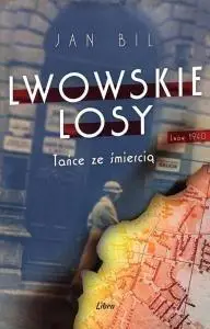 Lwowskie losy. Tańce ze śmiercią - Jan Bil