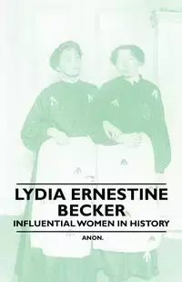 Lydia Ernestine Becker - Influential Women in History - Anon