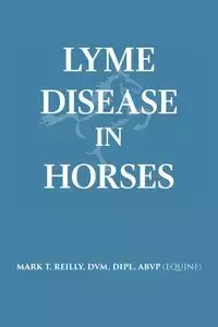 Lyme Disease In Horses - Reilly DVM Dipl. ABVP (Equine)