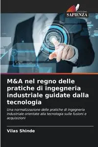 M&A nel regno delle pratiche di ingegneria industriale guidate dalla tecnologia - Shinde Vilas