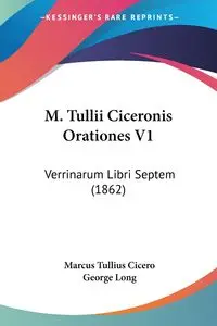 M. Tullii Ciceronis Orationes V1 - Marcus Cicero Tullius