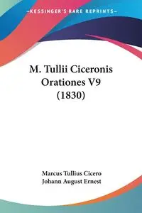 M. Tullii Ciceronis Orationes V9 (1830) - Marcus Cicero Tullius