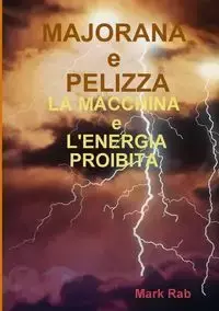 MAJORANA e PELIZZA - LA MACCHINA e L'ENERGIA PROIBITA - Mark Rab