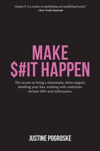 MAKE $#IT HAPPEN - Justine Pogroske