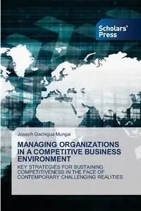 MANAGING ORGANIZATIONS IN A COMPETITIVE BUSINESS ENVIRONMENT - JOSEPH GACHIGUA MUNGAI