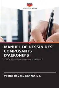 MANUEL DE DESSIN DES COMPOSANTS D'AÉRONEFS - D L Vasthadu Vasu Kannah