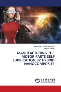 MANUFACTURING THE MOTOR PARTS SELF LUBRICATION BY HYBRID NANOCOMPOSITE - Mohammed ALOBAIDI Jabbar