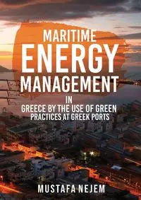 MARITIME ENERGY MANAGEMENT IN GREECE BY THE USE OF GREEN PRACTICES AT GREEK PORTS - Nejem Mustafa