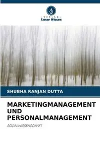 MARKETINGMANAGEMENT UND PERSONALMANAGEMENT - DUTTA SHUBHA RANJAN