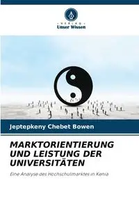 MARKTORIENTIERUNG UND LEISTUNG DER UNIVERSITÄTEN - Bowen Jeptepkeny Chebet