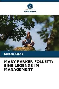 MARY PARKER FOLLETT - Akbaş Nurcan