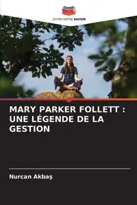 MARY PARKER FOLLETT - Akbaş Nurcan