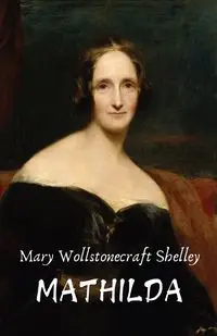 MATHILDA - Shelley Mary Wollstonecraft