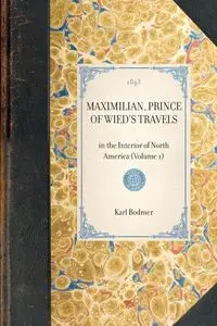 MAXIMILIAN, PRINCE OF WIED'S TRAVELS~in the Interior of North America (Volume 1) - Karl Lloyd Bodmer; Hannibal