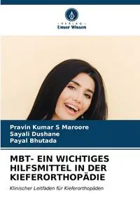 MBT- EIN WICHTIGES HILFSMITTEL IN DER KIEFERORTHOPÄDIE - Maroore Pravin Kumar S