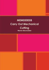 MEM05005B Carry out mechanical cutting - Warren Blackadder