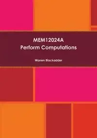 MEM12024A - Perform Computations - Warren Blackadder