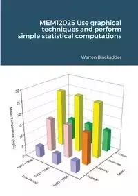 MEM12025 Use graphical techniques and perform simple statistical computations - Warren Blackadder