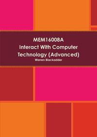 MEM16008A Interact With Computer Technology (Advanced) - Warren Blackadder