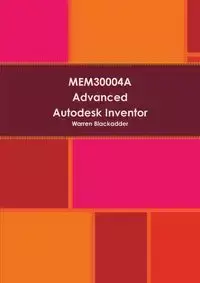 MEM30004A Advanced Autodesk Inventor - Warren Blackadder