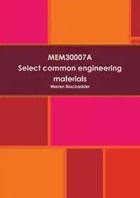 MEM30007A Select common engineering materials - Warren Blackadder