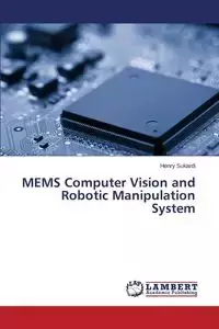 MEMS Computer Vision and Robotic Manipulation System - Henry Sukardi