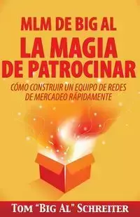 MLM de Big Al la Magia de Patrocinar - Tom Schreiter "Big Al"