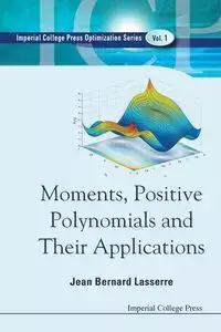 MOMENTS, POSITIVE POLYNOMIALS AND THEIR APPLICATIONS - BERNARD JEAN LASSERRE