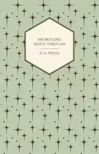 MR Britling Sees It Through - Wells H. G.