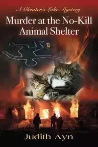 MURDER AT THE NO-KILL ANIMAL SHELTER - Judith Ayn