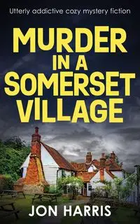 MURDER IN A SOMERSET VILLAGE - Harris Jon