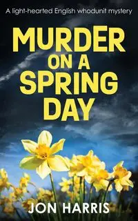 MURDER ON A SPRING DAY - Harris Jon