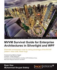 MVVM Survival Guide for Enterprise Architectures in Silverlight and Wpf - Ryan Vice