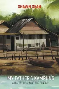 MY FATHER'S KAMPUNG - SHAWN SEAH