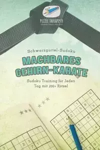 Machbares Gehirn-Karate | Schwarzgürtel-Sudoku | Sudoku Training für Jeden Tag mit 200+ Rätsel - Puzzle Therapist