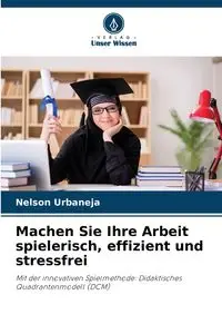 Machen Sie Ihre Arbeit spielerisch, effizient und stressfrei - Nelson Urbaneja