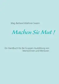 Machen Sie Mut ! - Barbara Erblehner-Swann Mag.