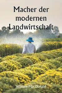 Macher der modernen Landwirtschaft - William MacDonald